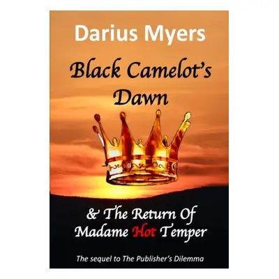 "Black Camelot's Dawn & The Return of Madame Hot Temper" - "" ("Myers Darius")(Pevná vazba)