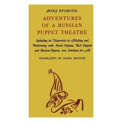 "Adventures of a Russian Puppet Theatre: Including Its Discoveries in Making and Performing with