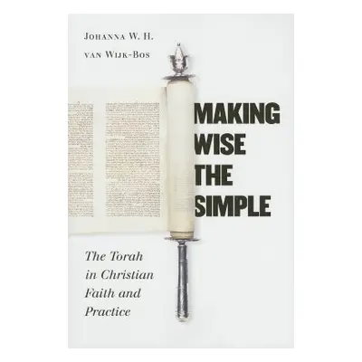 "Making Wise the Simple: The Torah in Christian Faith and Practice" - "" ("Van Wijk-Bos Johanna 