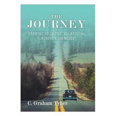 "The Journey: Growing up in the '40S and '50S-Across 9,000 Miles!" - "" ("Tyner C. Graham")(Pevn