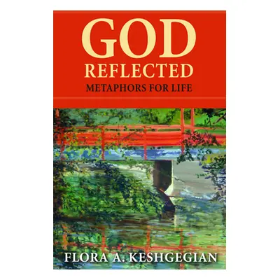 "God Reflected: Metaphors for Life" - "" ("Keshgegian Flora")(Paperback)