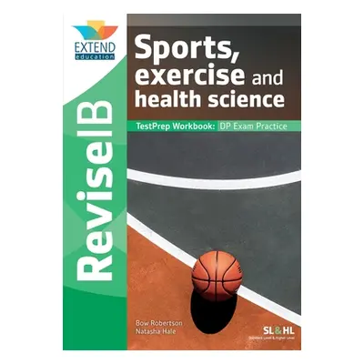 "Sports, Exercise and Health Science (SL and HL): Revise IB TestPrep Workbook" - "" ("Robertson 