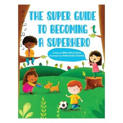 "The Super Guide to Becoming a Superhero" - "" ("Delorenzo Michael")(Pevná vazba)