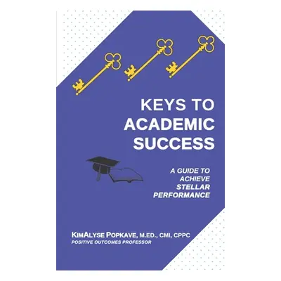 "Keys to Academic Success: A Guide to Achieve Stellar Performance" - "" ("Trusky Deborah")(Paper