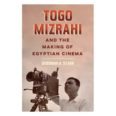 "Togo Mizrahi and the Making of Egyptian Cinema, 1" - "" ("Starr Deborah A.")(Paperback)