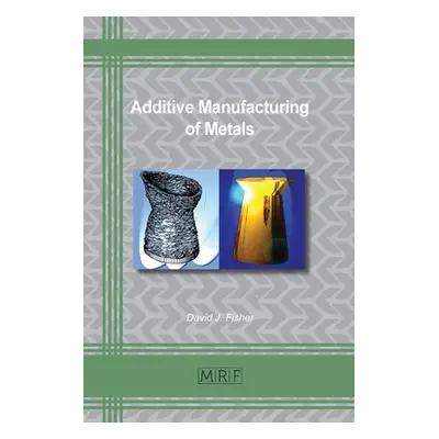 "Additive Manufacturing of Metals" - "" ("Fisher David J.")(Paperback)