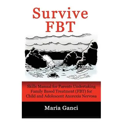 "Survive FBT: Skills Manual for Parents Undertaking Family Based Treatment