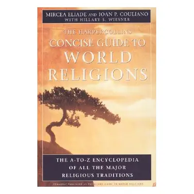 "HarperCollins Concise Guide to World Religions: The A-To-Z Encyclopedia of All the Major Religi