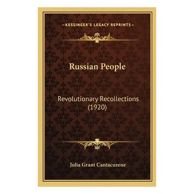 "Russian People: Revolutionary Recollections (1920)" - "" ("Cantacuzene Julia Grant")(Paperback)