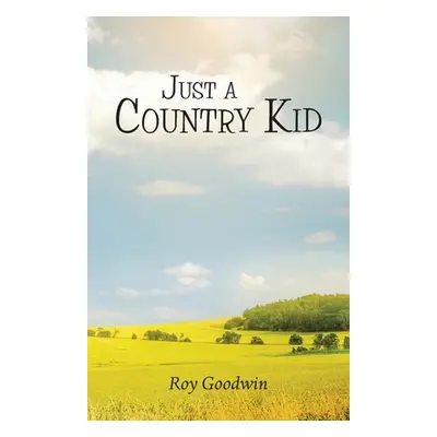 "Just a Country Kid" - "" ("Goodwin Roy")(Paperback)