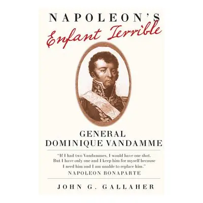 "Napoleon's Enfant Terrible: General Dominique Vandamme" - "" ("Gallaher John G.")(Pevná vazba)