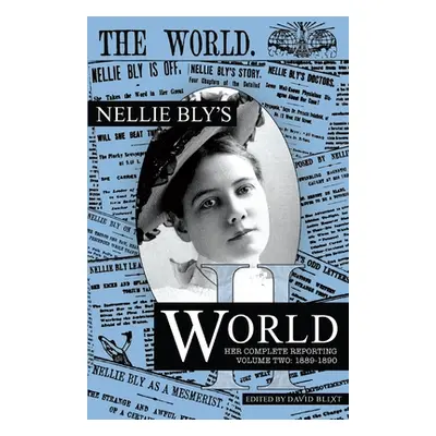 "Nellie Bly's World: Her Complete Reporting 1889-1890" - "" ("Blixt David")(Paperback)