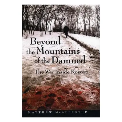 "Beyond the Mountains of the Damned: The War Inside Kosovo" - "" ("McAllester Matthew")(Paperbac