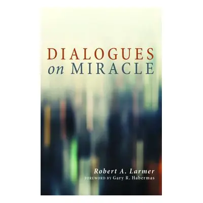 "Dialogues on Miracle" - "" ("Larmer Robert A.")(Paperback)