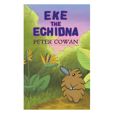 "Eke the Echidna" - "" ("Cowan Peter")(Pevná vazba)