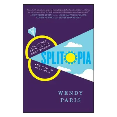 "Splitopia: Dispatches from Today's Good Divorce and How to Part Well" - "" ("Paris Wendy")(Pape