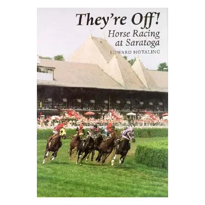 "They're Off!: Horse Racing at Saratoga" - "" ("Hotaling Ed")(Pevná vazba)