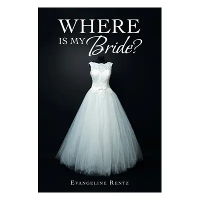 "Where Is My Bride?" - "" ("Rentz Evangeline")(Paperback)