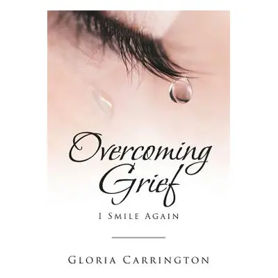 "Overcoming Grief: I Smile Again" - "" ("Carrington Gloria")(Paperback)