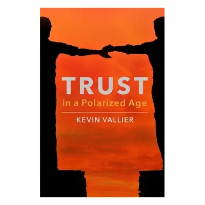 "Trust in a Polarized Age" - "" ("Vallier Kevin")(Pevná vazba)