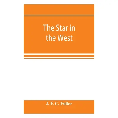 "The star in the West; a critical essay upon the works of Aleister Crowley" - "" ("F. C. Fuller 