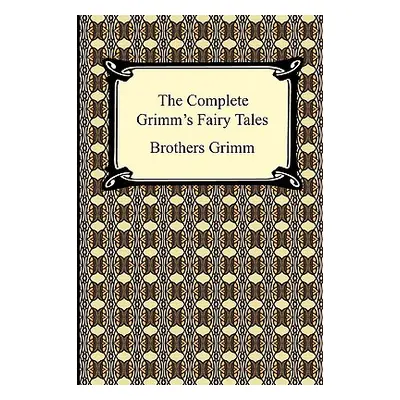 "The Complete Grimm's Fairy Tales" - "" ("Brothers Grimm Grimm")(Paperback)