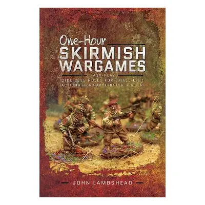 "One-Hour Skirmish Wargames: Fast-Play Dice-Less Rules for Small-Unit Actions from Napoleonics t