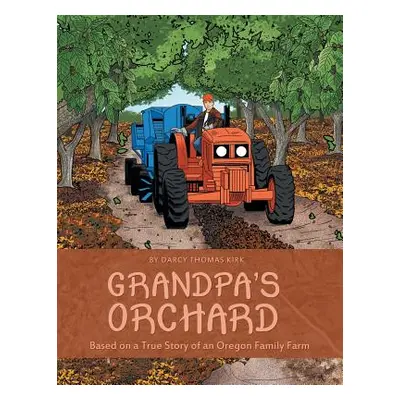 "Grandpa's Orchard: Based on a True Story of an Oregon Family Farm" - "" ("Kirk Darcy Thomas")(P