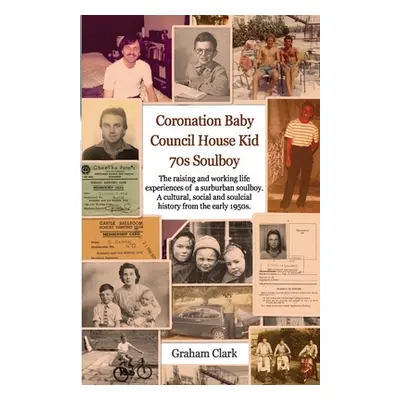 "Coronation Baby, Council House Kid, The 1970s: A Soulcial History" - "" ("Clark Graham")(Paperb