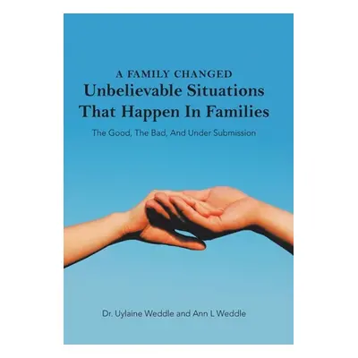 "A Family Changed: Unbelievable Situations That Happen in Families" - "" ("Weddle Uylaine")(Pevn