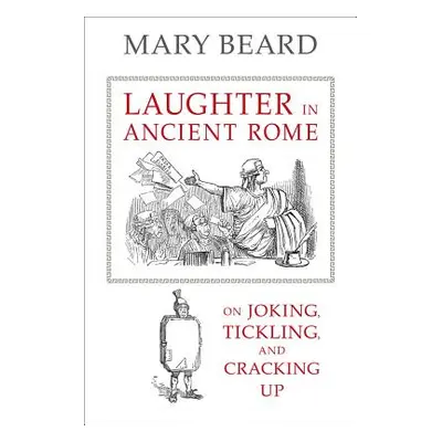 "Laughter in Ancient Rome, 71: On Joking, Tickling, and Cracking Up" - "" ("Beard Mary")(Pevná v