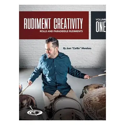 "Rudiment Creativity Vol.1: Rolls and Paradiddle Rudiments" - "" ("Mendoza Juan")(Paperback)