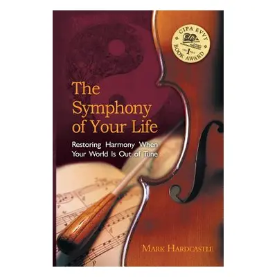 "The Symphony of Your Life: Restoring Harmony When Your World Is Out of Tune" - "" ("Hardcastle 