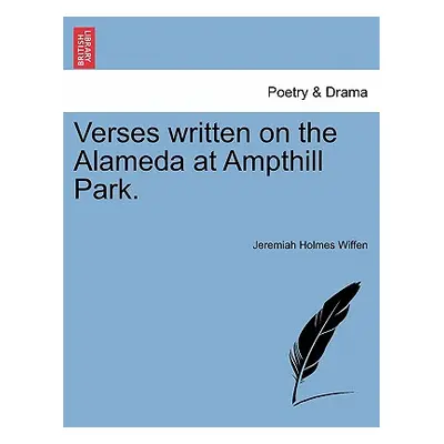 "Verses Written on the Alameda at Ampthill Park." - "" ("Wiffen Jeremiah Holmes")(Paperback)