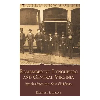 "Remembering Lynchburg and Central Virginia: Articles from the News and Advance" - "" ("Laurant 