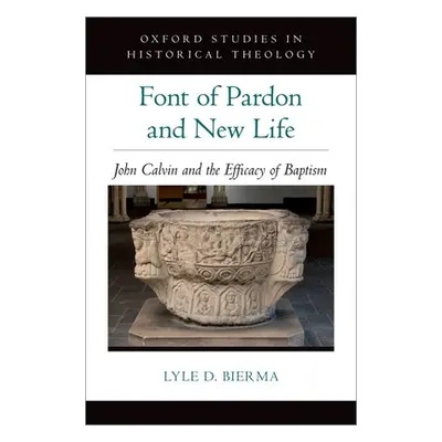 "Font of Pardon and New Life: John Calvin and the Efficacy of Baptism" - "" ("Bierma Lyle D.")(P