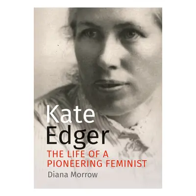 "Kate Edger: The Life of a Pioneering Feminist" - "" ("Morrow Diana")(Paperback)