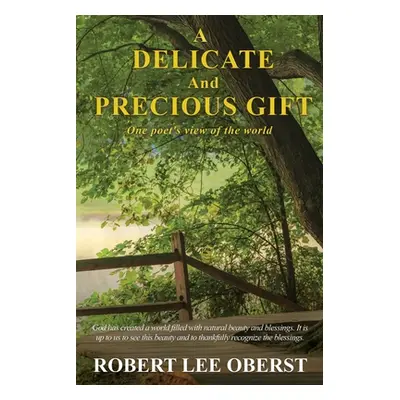 "A Delicate And Precious Gift: One poet's view of the world" - "" ("Oberst Robert Lee")(Paperbac