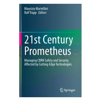 "21st Century Prometheus: Managing Cbrn Safety and Security Affected by Cutting-Edge Technologie