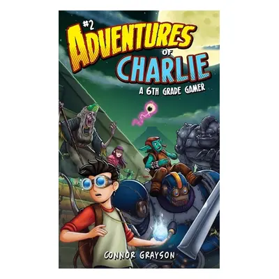 "Adventures of Charlie: A 6th Grade Gamer #2" - "" ("Grayson Connor")(Paperback)