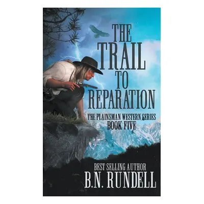 "The Trail to Reparation: A Classic Western Series" - "" ("Rundell B. N.")(Paperback)