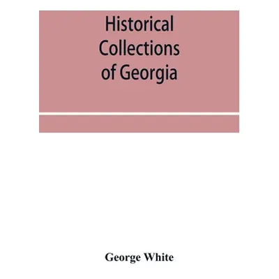 "Historical collections of Georgia: containing the most interesting facts, traditions, biographi