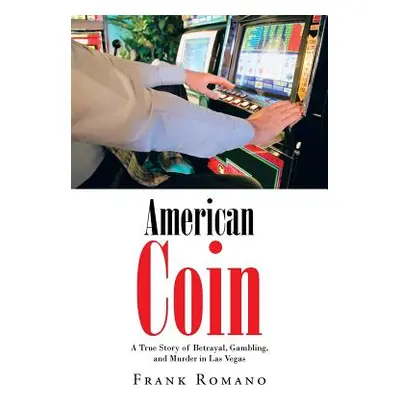 "American Coin: A True Story of Betrayal, Gambling, and Murder in Las Vegas" - "" ("Romano Frank