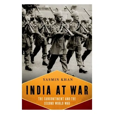 "India at War: The Subcontinent and the Second World War" - "" ("Khan Yasmin")(Pevná vazba)