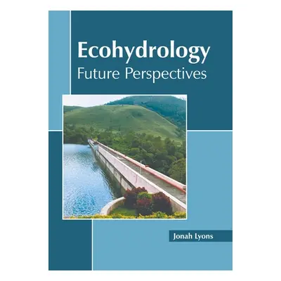 "Ecohydrology: Future Perspectives" - "" ("Lyons Jonah")(Pevná vazba)