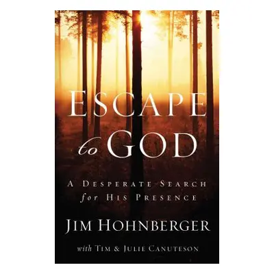 "Escape to God: A Desperate Search for His Presence" - "" ("Hohnberger Jim")(Paperback)