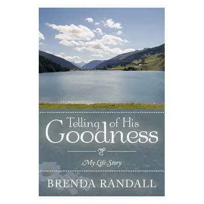 "Telling of His Goodness: My Life Story" - "" ("Randall Brenda")(Paperback)