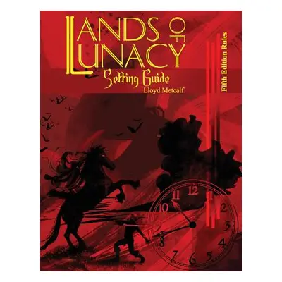 "Lands of Lunacy: 5E Setting Guide" - "" ("Metcalf Lloyd")(Paperback)