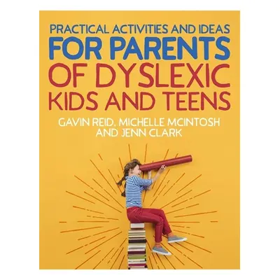 "Practical Activities and Ideas for Parents of Dyslexic Kids and Teens" - "" ("Reid Gavin")(Pape