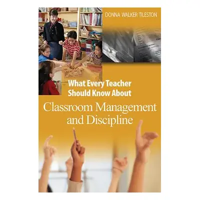 "What Every Teacher Should Know about Classroom Management and Discipline" - "" ("Tileston Donna